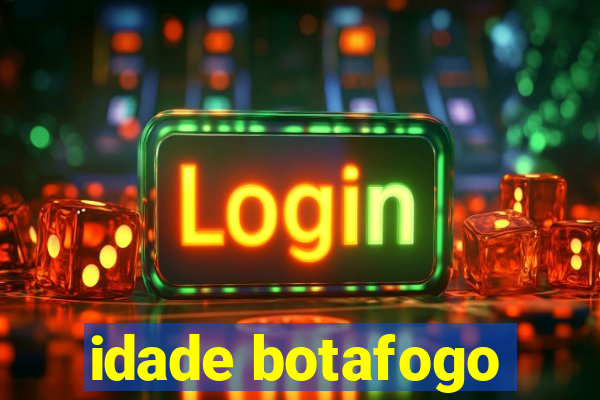 idade botafogo